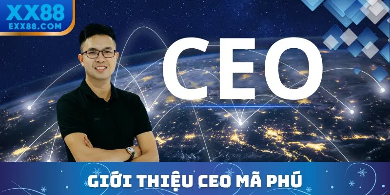 Hé Lộ Tầm Nhìn 2025 Từ CEO Mã Phú – XX88 Bứt Phá Nghìn Tỷ 1 Giới thiệu CEO Mã Phú