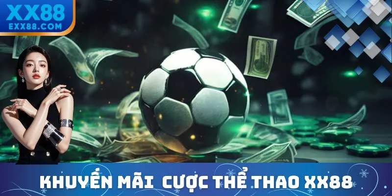 Thể Thao XX88 - Đưa Đam Mê Lên Một Tầm Cao Mới 3 Loạt chương trình khuyến mãi “khủng” dành riêng cho tín đồ thể thao