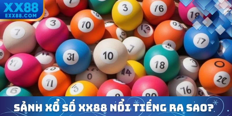 Xổ Số XX88 – Nơi Tận Hưởng Vận May Cho Các Lô Thủ Hiện Nay 1 Sảnh xổ số XX88 được biết đến như nào?