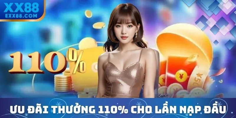 Ưu đãi thưởng 110% cho lần đầu nạp tiền của tân thủ