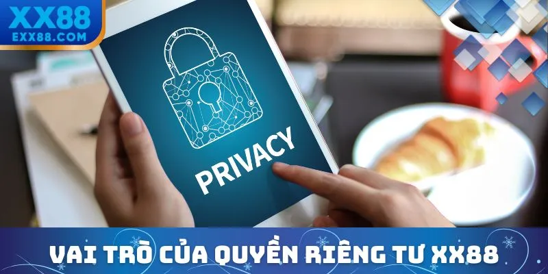 Quyền Riêng Tư XX88 - Bảo Vệ Dữ Liệu An Toàn Tuyệt Đối 1 Vai trò quan trọng của quyền riêng tư XX88