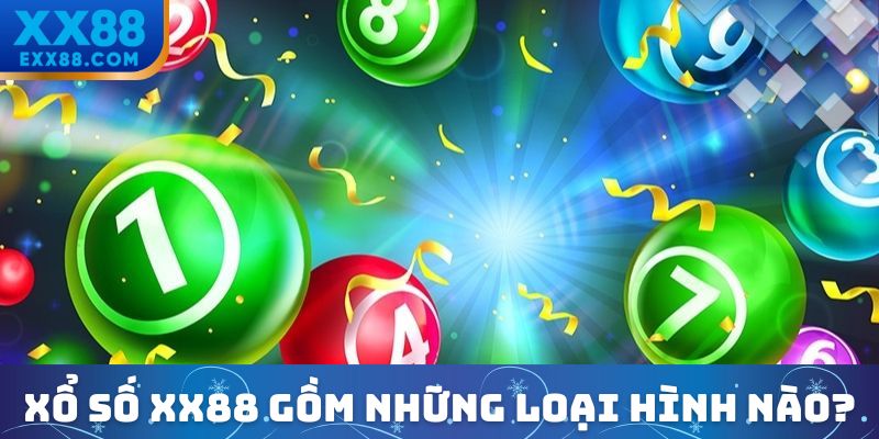 Xổ Số XX88 – Nơi Tận Hưởng Vận May Cho Các Lô Thủ Hiện Nay 3 Xổ số XX88 gồm những loại hình nổi bật nào?